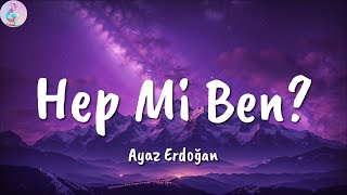 Ayaz Erdoğan ╸Hep Mi Ben? | Sözleri/Lyrics