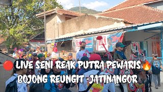 🔴 LIVE SENI REAK PUTRA PEWARIS🔥  BOJONG REUNGIT-jatinangor #REAKKOMBINASI