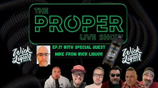 Ep.17: The Proper Live Show | With Special Guest Mike from Wick Liquor