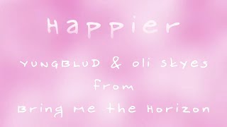 Happier by YUNGBLUD & Oli Sykes Lyric Video