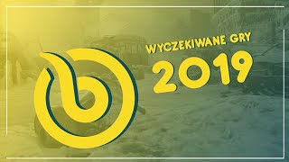 Najbardziej wyczekiwane gry 2019!!!