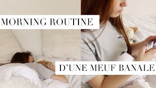 MORNING ROUTINE D’UNE MEUF BANALE