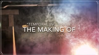 The Making Of: Temporal Incursion