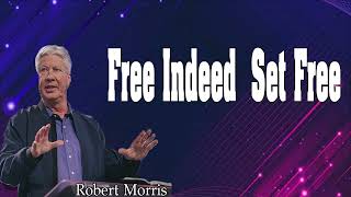 Pastor Robert Morris -  Free Indeed  Set Free