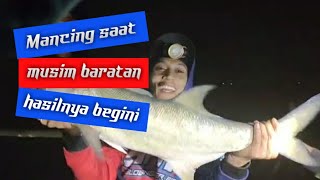 MANCING DI BAGAN SAAT MUSIM ANGIN BARATAN BEGINI HASILNYA