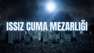 ISSIZ CUMA MEZARLIĞI | “SİCCİN 2 FİLMİNE BİLE KONU OLAN ESRARENGİZ OLAY”