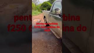 f250 6cc Fabio do Parana mais uma com  pente na turbina feito william piracicaba 19974064385