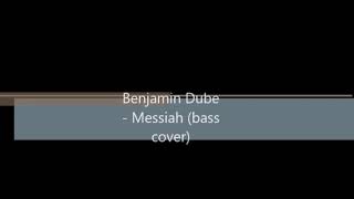 Benjamin Dube ~ Messiah (bass cover)