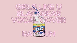 Blackbear Girls Like U Vocal Cover