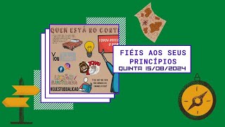 FIÉIS AOS SEUS PRINCÍPIOS - QUINTA 15 DE AGOSTO 2024