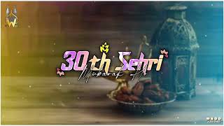 Ramzan Ki 30th Sehri Mubarak Status | 30 Sehri Of Ramzan | Ramzan Ki Akhri Sehri Mubarak Status