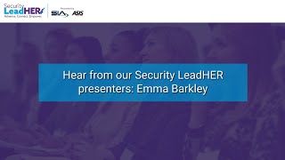 Hear from our Security LeadHER presenters Emma Barkley