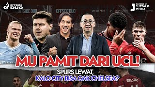 OFFSIDE DUO #108 : MU PAMIT DARI UCL!, SPURS LEWAT, KALO CITY BISA GAK CHELSEA?