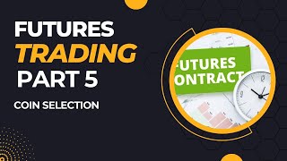 Futures Trading Part 5 (How to select coin to trade)