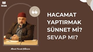 Hacamat Yaptırmak Sünnet mi? Sevap mı? - Ahmet Hamdi Yıldırım #ivam #hacamat