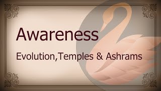 Awareness, Evolution, Temples & Ashrams, Death, Spiritual Paths