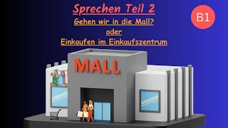 B1 Sprechen Teil 2 | Ein Thema Präsentieren | Einkaufen im Einkaufszentrum | Gehen wir in die Mall?