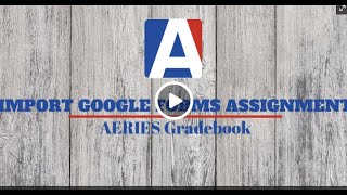 Import Google Forms to Google Classroom to Aeries Gradebook