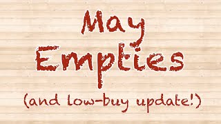 May Empties and Low Buy Update!! 2023