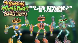 my singing monsters - all the wubboxes on water island but in composer (trio)