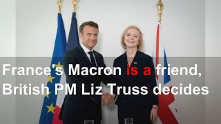 France's Macron is a friend, British PM Liz Truss decides