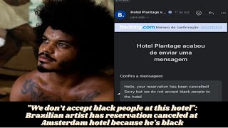 "Sorry! No blacks here!": Brazilian artist says reservation at Amsterdam hotel canceled due to race