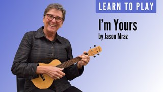 Learn to play I'm Yours by Jason Mraz on ukulele