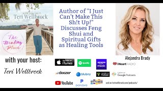 The Healing Place Podcast: Alejandra Brady - Feng Shui and Spiritual Gifts as Healing Tools