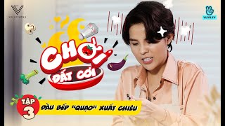 Chời Đất Cơi | Tập 3: Vũ Cát Tường - Đầu Bếp "Quạo" Xuất Chiêu