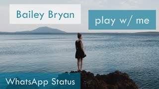 Bailey Byran - play w/ me | WhatsApp Status | Full Screen Status