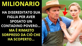 🔴IL MILIONARIO DISEREDÒ SUA FIGLIA PER AVER SPOSATO UN CONTADINO POVERO... MA RIMASE SORPRESO DA CIÒ