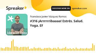 #316 ¡Arrrrrribaaaa! Estrés. Salud. Yoga. EF