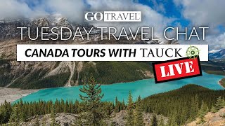 Tuesday Travel Chat | Canada - Small Group Journeys with Tauck