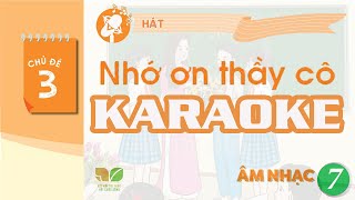 CHỦ ĐỀ 3: KARAOKE: NHỚ ƠN THẦY CÔ (AUDIO NXB) | ÂM NHẠC 7 KNTT