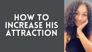 How to Increase His Attraction to You | How men fall in love