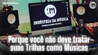 Porque você não deve tratar as suas Trilhas como Músicas