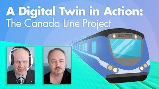 A Digital Twin in Action: The Canada Line Project