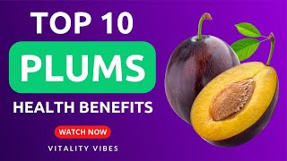 TOP 10 Amazing Plums Benefits: Nutrition, Health Benefits, Side Effects and More