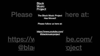 The Black Music Project Has Moved!