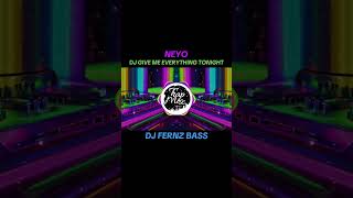 DJ GIVE ME EVERYTHING TONIGHT - NEYO TIKTOK VIRAL REMIX 2024 | DJ FERNZ BASS #remix #dj #shorts