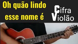 Oh quão lindo esse nome é- Cifra Violão