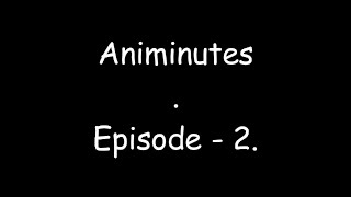 Animinutes - Episode 2.