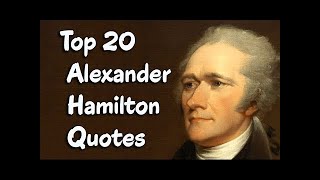 Top 20 Alexander Hamilton Quotes || Founding Father of the United States