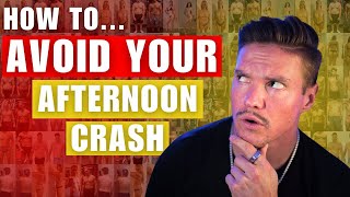 How to AVOID your afternoon crash