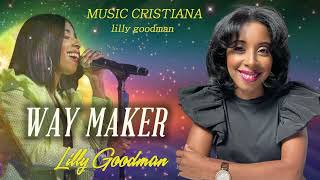 WAY MAKER - LILLY GOODMAN  Sus Mejores Éxitos #cristiana #musica