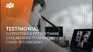 Testimonial | OutSystems & FPT Software Collaborate to Address COVID-19 Concerns