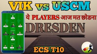 VIK vs USCM DREAM11 || USCM Vs VIK Dream11 Prediction || VIK VS USCM 17TH ECS T10 DRESDEN MATCH