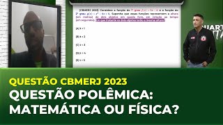 QUESTÃO CBMERJ 2023 - QUESTÃO POLÊMICA: MATEMÁTICA OU FÍSICA? | Cortes Quarta Militar