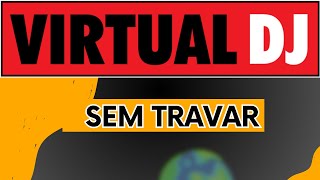 COMO DEIXAR O VIRTUAL DJ MAIS LEVE