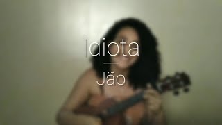 Idiota - Jão (ukulele cover) by Vívia Cândida